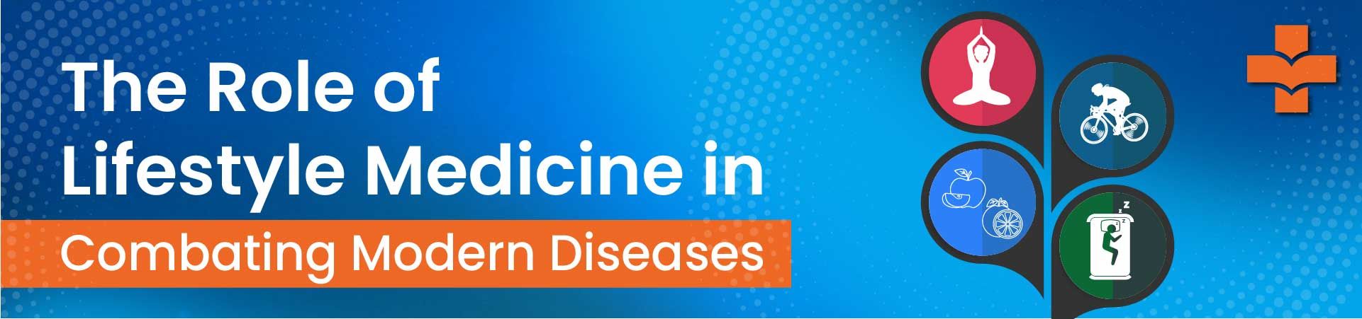 Role of Lifestyle Medicine in Preventing and Managing Modern Diseases