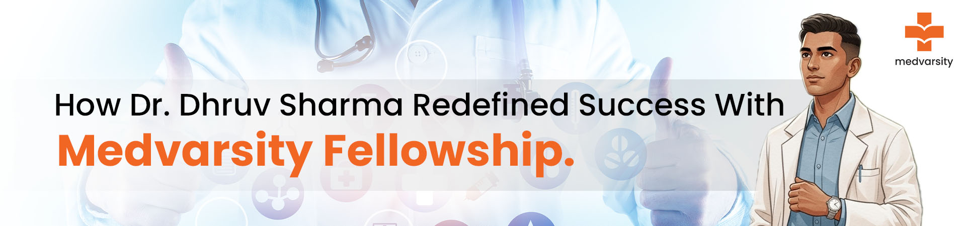 How Dr Dhruv Sharma Redefined Success With Medvarsity Fellowship