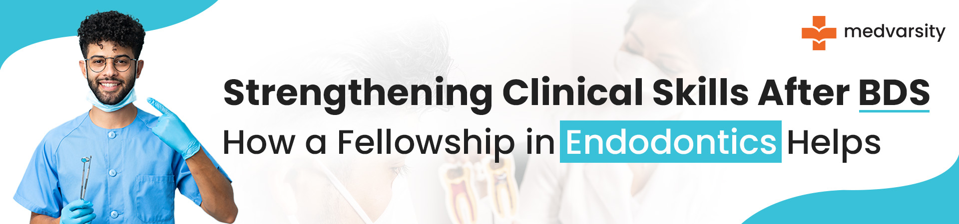 Strengthening Clinical Skills After BDS: How A Fellowship In Endodontics Helps
