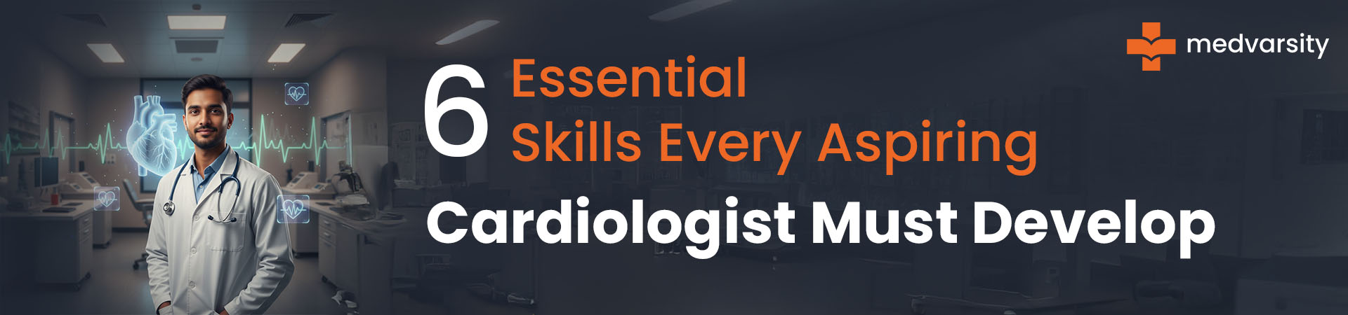 6 Essential Skills Every Aspiring Cardiologist Must Develop