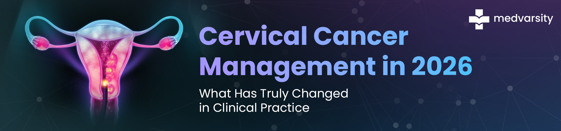Cervical Cancer Management In 2026: What Has Truly Changed In Clinical Practice